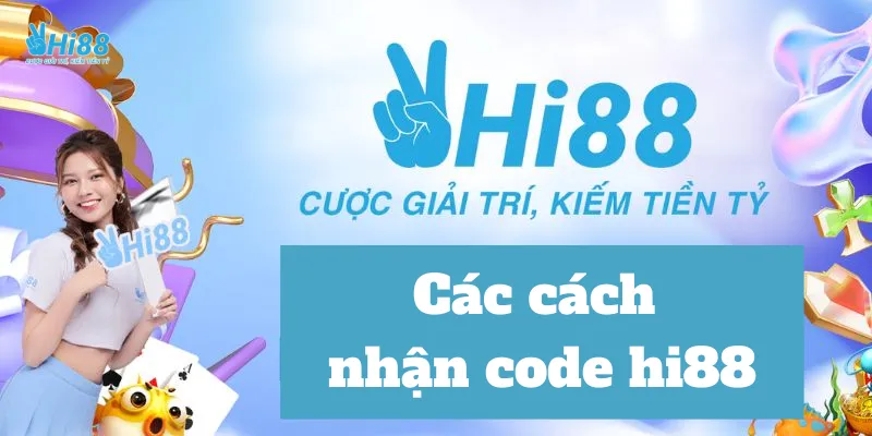 Các cách nhận code hi88