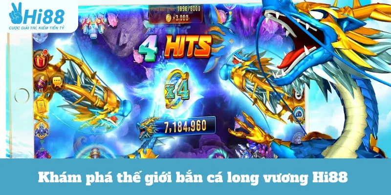 Khám phá thế giới bắn cá long vương Hi88