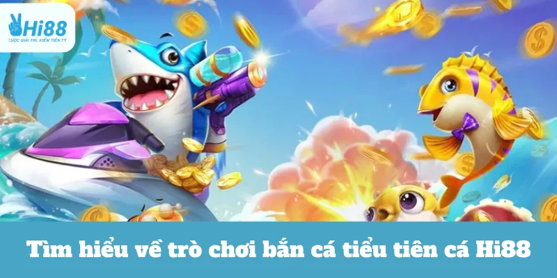 Tìm hiểu về trò chơi bắn cá tiểu tiên cá Hi88