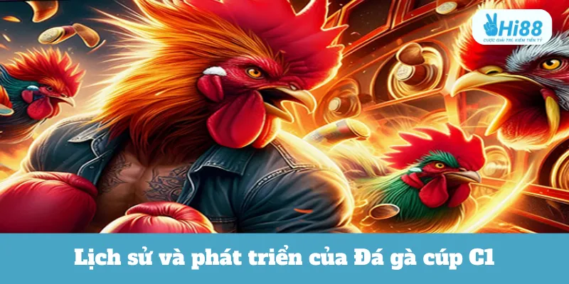 Lịch sử và phát triển của Đá gà cúp C1