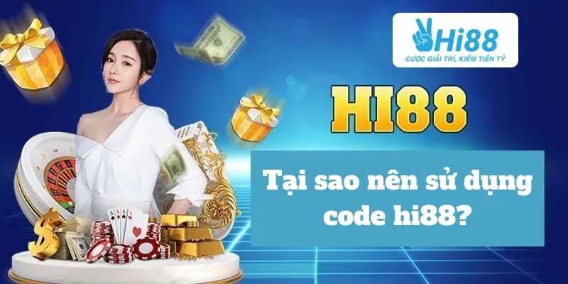 Tại sao nên sử dụng code hi88?