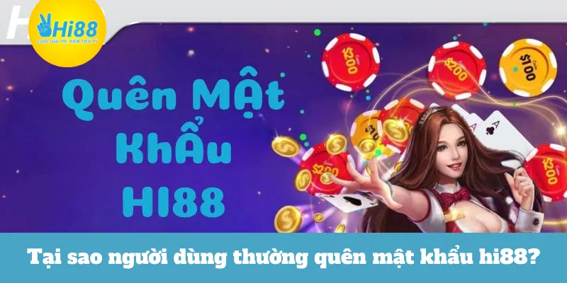 Tại sao người dùng thường quên mật khẩu hi88?