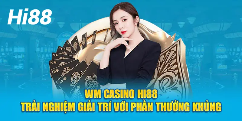 Tổng quan về WM casino tại Hi88