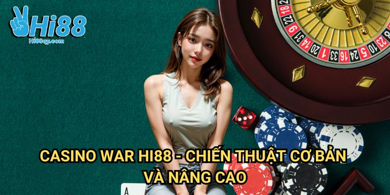 Casino War Hi88 - Chiến Thuật Cơ Bản Và Nâng Cao